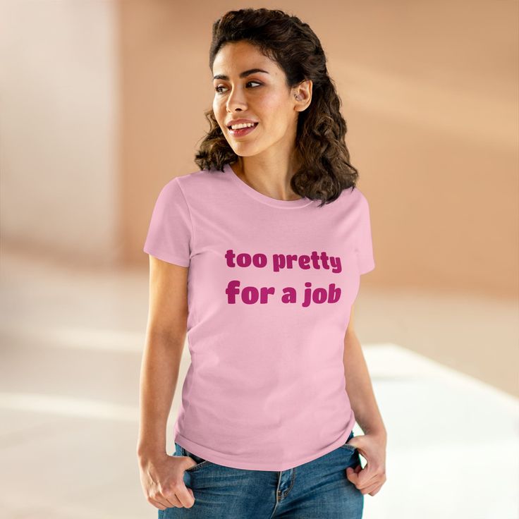 Too Pretty for a Job T-shirt