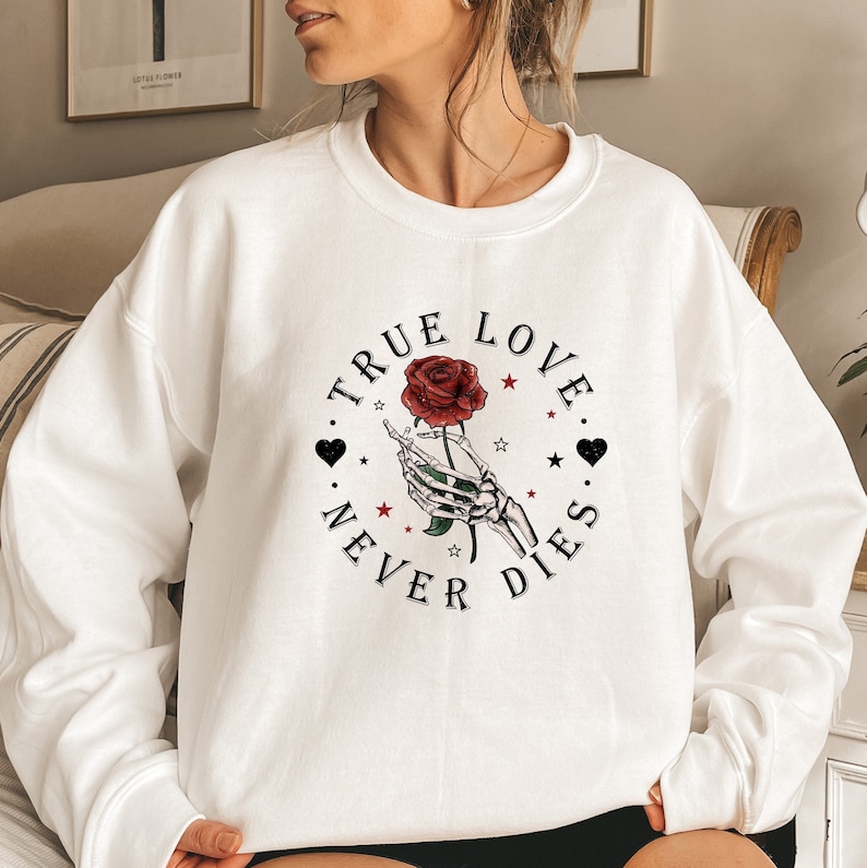 True Love Never Dies Valentine’s Day Sweatshirt, Skeleton Hands Rose Sweater, Valentine’s Day Sweat, Couples Sweater, Valentine’s Rose Sweat