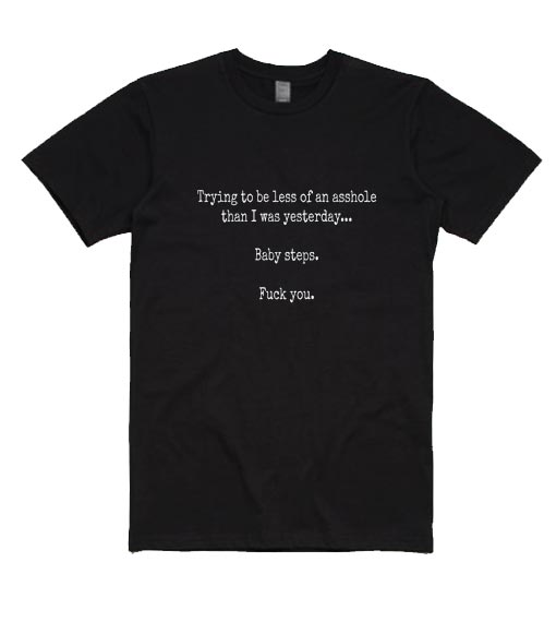 Trying To Be Less Of An Asshole Than I Was Yesterday Shirt