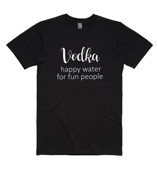 Vodka Happy Water for Fun People Shirt