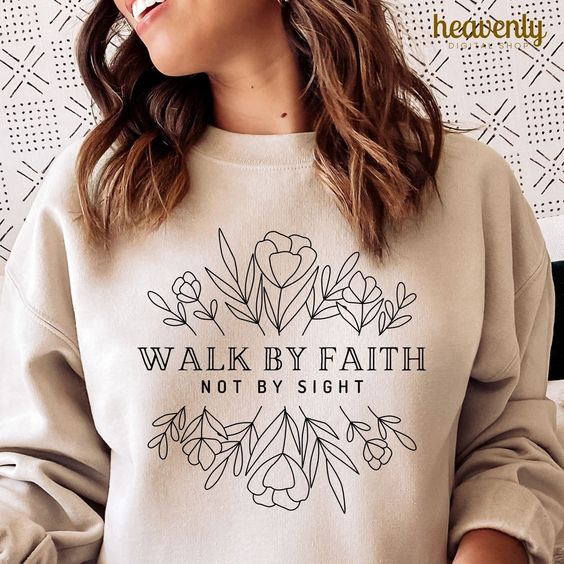 Walk By Faith, Not by Sight Sweatshirt