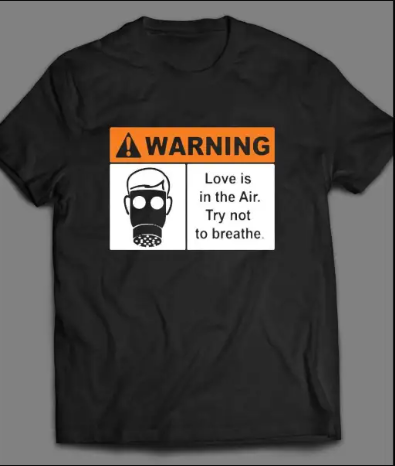 Warning Love is in The Air, Try Not To Breath Valentine’s Day Tshirt