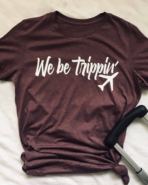 We Be Trippin T-Shirt