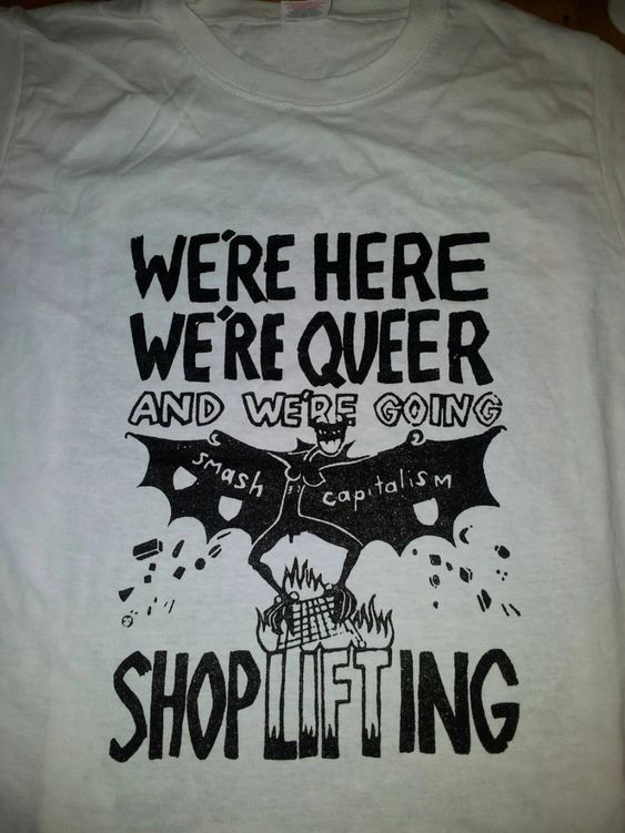 We’re Here, We’re Queer and We’re Going Shoplifting t-shirt