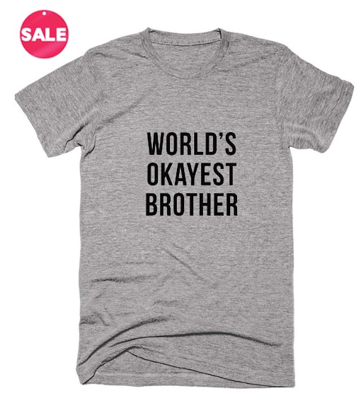 Worlds Okayest Brother T-shirts