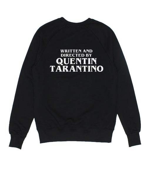 Written And Directed By Quentin Tarantino Sweatshirt