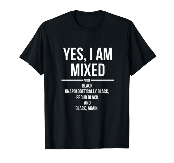 Yes I Am Mixed with Black – Proud Black History Month T-Shirt