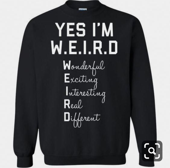 Yes I Am WEIRD Sweatshirt, Hoodie