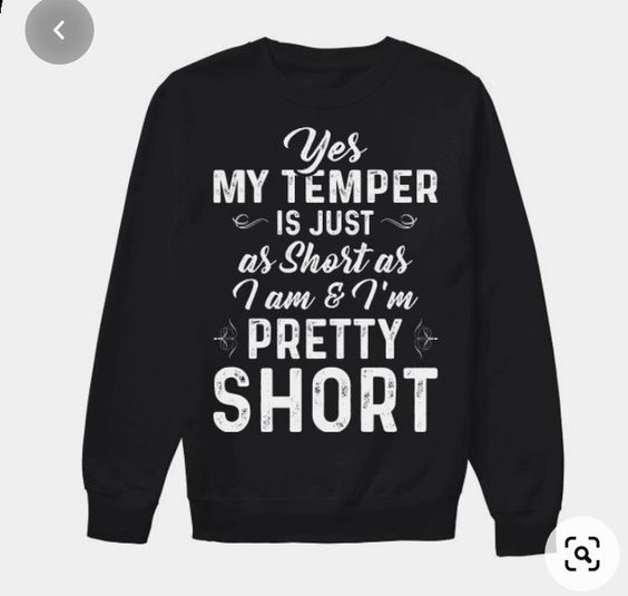 Yes My Temper is Just As Short As I am and I’m Pertty Short Sweatshirt