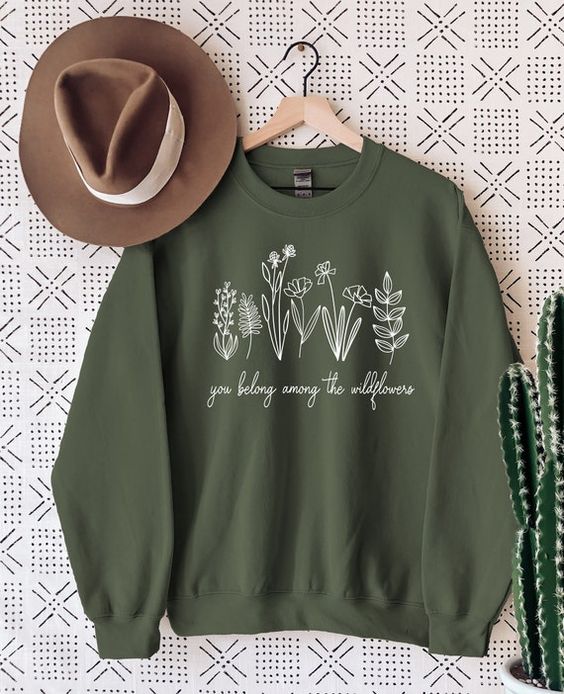 You belong among the Wildflowers, Wildflower Shirt, Among the Wildflowers, Wildflower T Shirt, Inspirational Shirt, Inspirational Sweatshirt