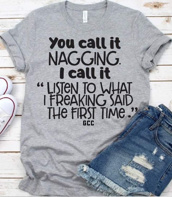 You Call It Nagging, I Call It T-Shirt