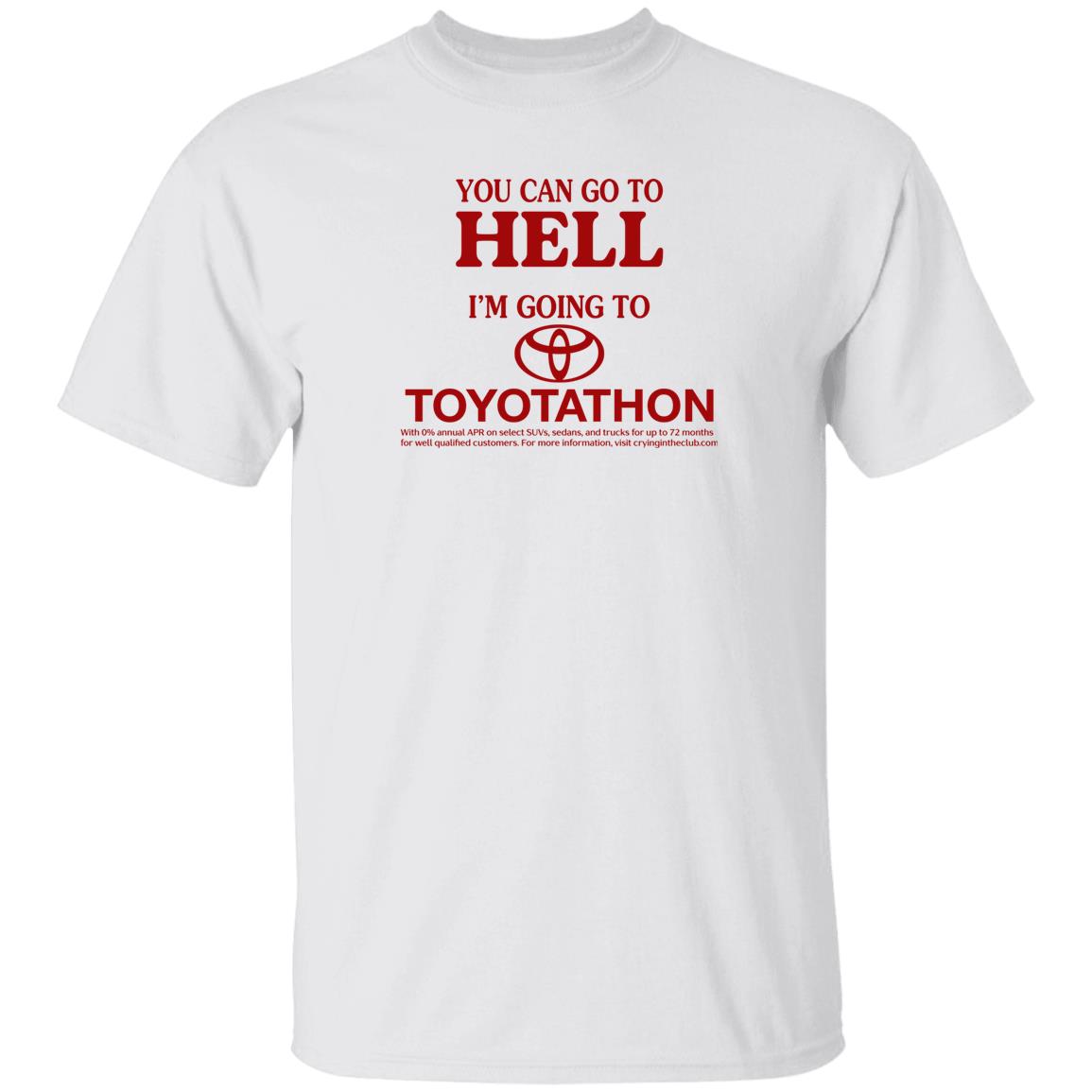 You Can Go To Hell Im Going To Toyotathon Shirt