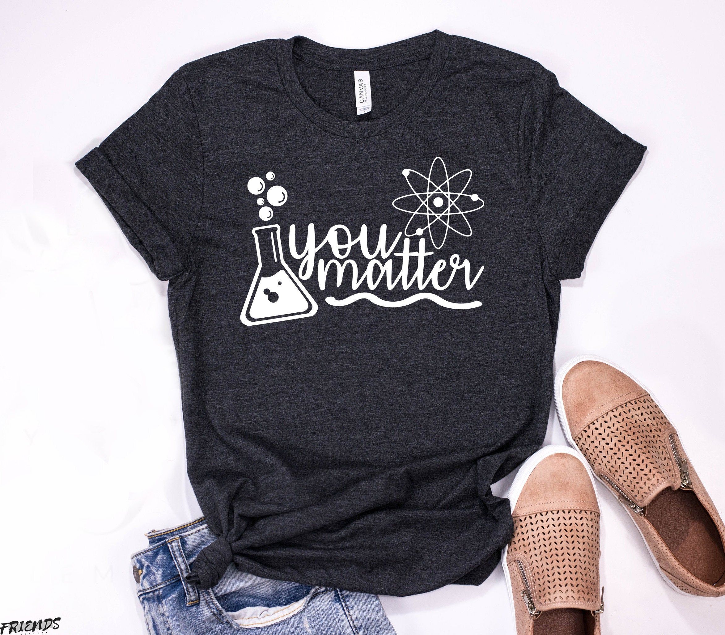 You Matter Science Shirt, Science Teacher Shirt, Science Shirt, Scientist Shirt, Gift for Science Lover, Mom Science Student Graduation Tee