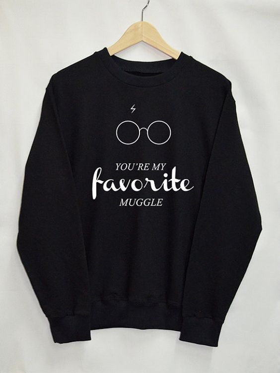 You’re My Favorite Muggle Sweatshirt EM01