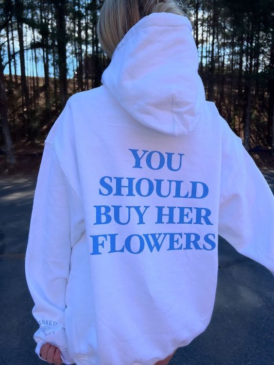 You should buy her flowers