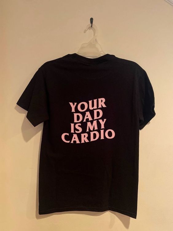 Your Dad Is My Cardio T-Shirt